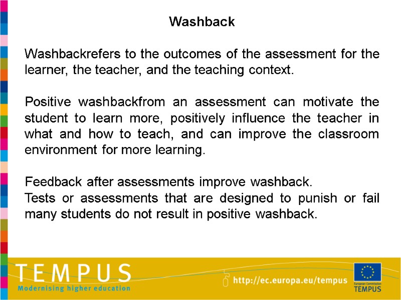Washback  Washbackrefers to the outcomes of the assessment for the learner, the teacher,